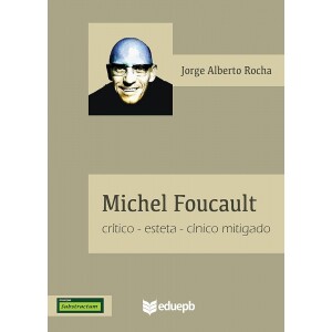 eBook Michel Foucault: Crítico-Esteta-Cínico Mitigado - Jorge Alberto da Costa Rocha