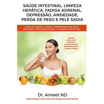 eBook Cure Sua Mente, Corpo E Hormônios Com Dieta, Nutrição, Medicina Natural E Terapias Holísticas - Dr. Ameet ND